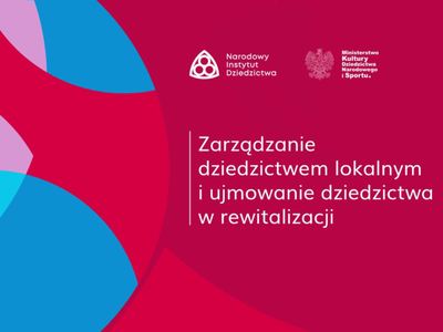 Wielokolorowe tło z napisem Zarządzanie dziedzictwem lokalnym i ujmowanie dziedzictwa w rewitalizacji.
