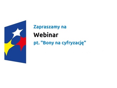 Zapraszamy na webinar pt. "Bony na cyfryzację".