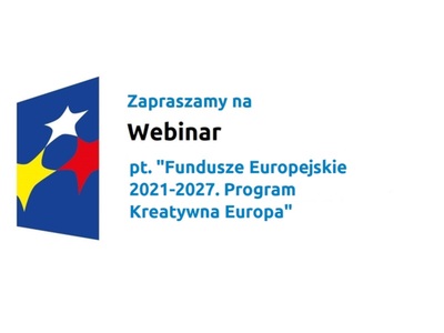 Zapraszamy na webinar pt. „Fundusze Europejskie 2021-2027. Program Kreatywna Europa”.