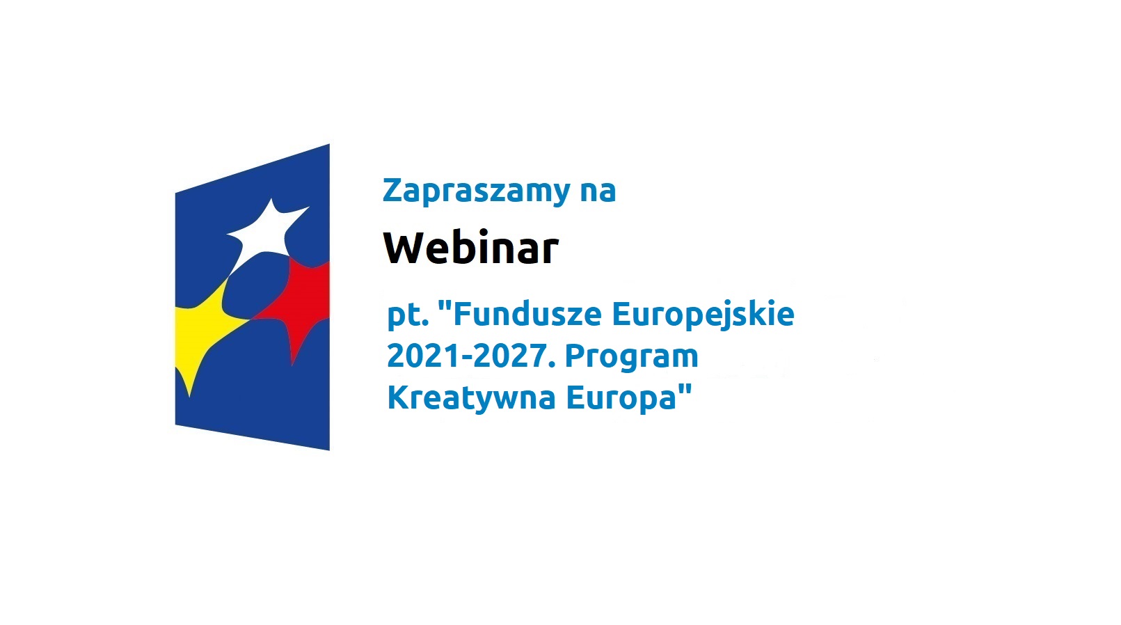 Zapraszamy na webinar pt. „Fundusze Europejskie 2021-2027. Program Kreatywna Europa”.