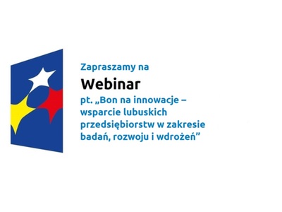 Zapraszamy na Webinar pt. Bon na innowacje – wsparcie lubuskich przedsiębiorstw w zakresie badań, rozwoju i wdrożeń.