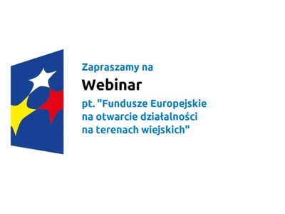 Zapraszamy na webinar pt. "Fundusze Europejskie na zakładanie działalności gospodarczej na terenach wiejskich".