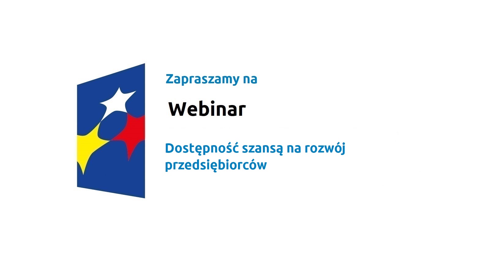Logo w kształcie pionowo ustawionego rombu z trzema gwiazdkami wpisanymi w ten romb. Romb jest ciemnoniebieski, a gwiazdki są żółta, biała i czerwona. Do tego napis Zapraszamy na Webinar: Dostępność szansą na rozwój przedsiębiorców.

