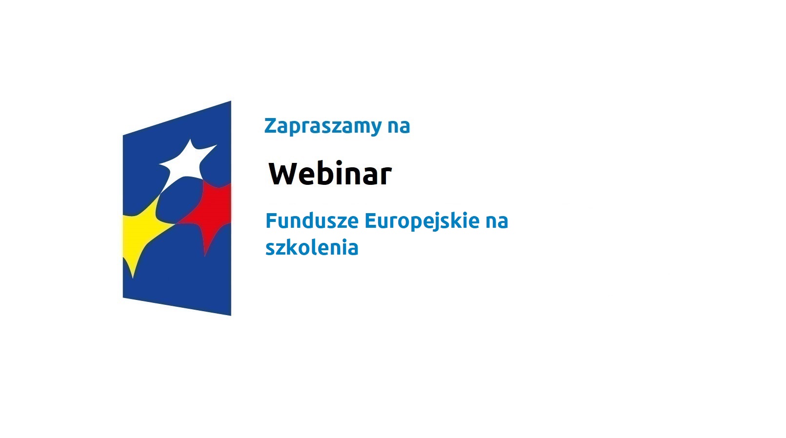 Logo w kształcie pionowo ustawionego rombu z trzema gwiazdkami wpisanymi w ten romb. Romb jest ciemnoniebieski, a gwiazdki są żółta, biała i czerwona. Do tego napis: Zapraszamy na Webinar: Fundusze Europejskie na szkolenia.