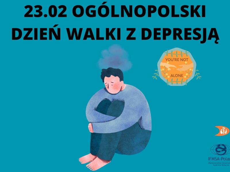 23 lutego obchodzony jest Ogólnopolski Dzień Walki z Depresją. Materiały związane z walką z tą ciężką chorobą przygotowało Międzynarodowe Stowarzyszenie Studentów Medycyny IFMSA-Poland Oddział Zielona Góra – Oddział Zielona Góra