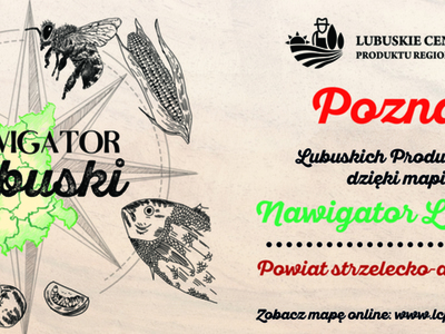 Nawigator Lubuski to wydana przez Lubuskie Centrum Produktu Regionalnego mapa lubuskich producentów. Tym razem z wydawnictwem podróżujemy po powiecie strzelecko-drezdeneckim
