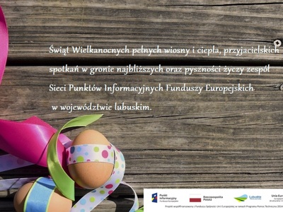 Świąt wielkanocnych pełnych wiosny i ciepła, przyjacielskich spotkań w gronie najbliższych oraz pyszności życzy zespół Sieci Punktów Informacyjnych Funduszy Europejskich w województwie lubuskim
