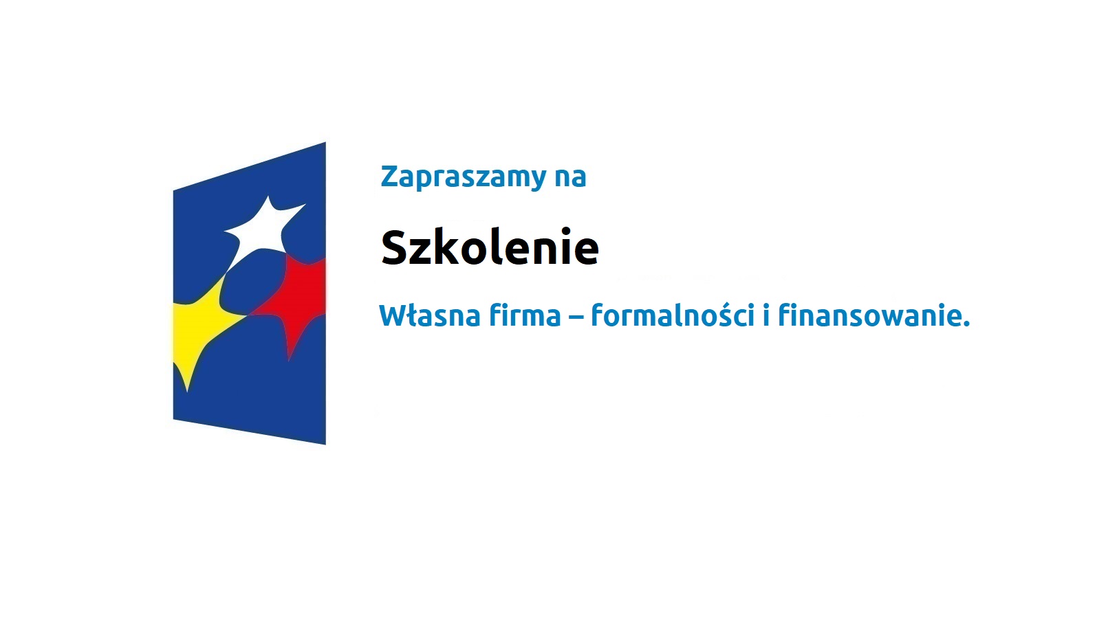 Logo w kształcie pionowo ustawionego rombu z trzema gwiazdkami wpisanymi w ten romb. Romb jest ciemnoniebieski, a gwiazdki są żółta, biała i czerwona. Do tego napis Zapraszamy na szkolenie, własna firma: formalności i finansowanie.