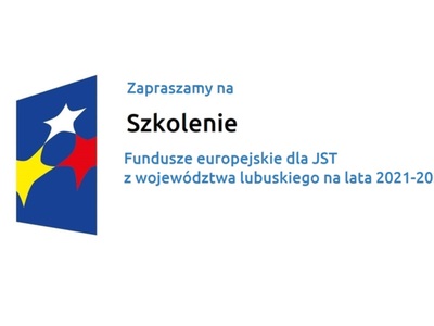 Zapraszamy na szkolenie Fundusze Europejskie dla JST z województwa lubuskiego na lata 2021-2027