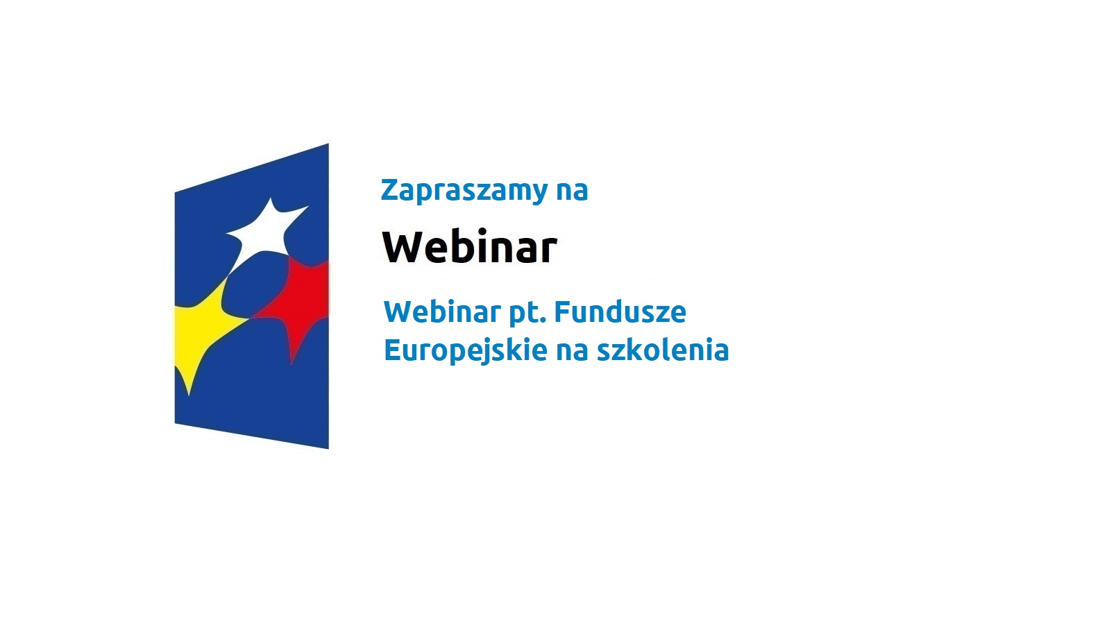 Zapraszamy na webinar pt. Fundusze Europejskie na szkolenia
