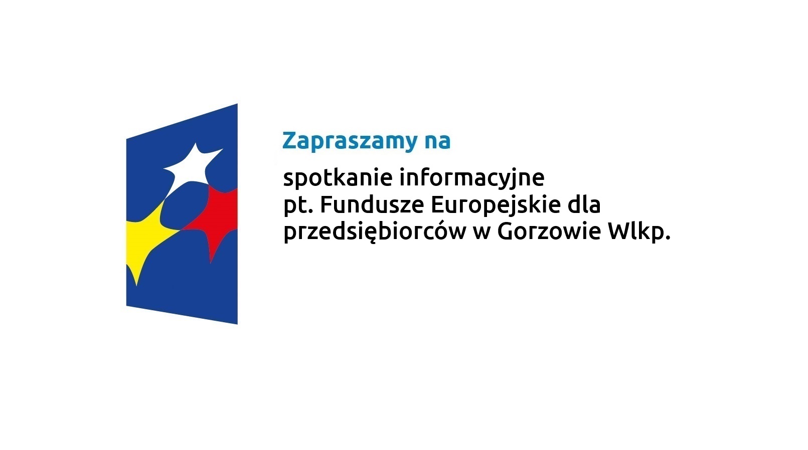 Zapraszamy na spotkanie informacyjne pt. Fundusze Europejskie dla przedsiębiorców w Gorzowie Wlkp.