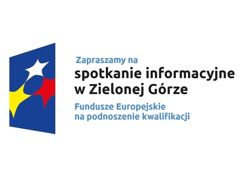 Zapraszamy na spotkanie informacyjne w Zielonej Górze pt. Fundusze Europejskie na podnoszenie kwalifikacji