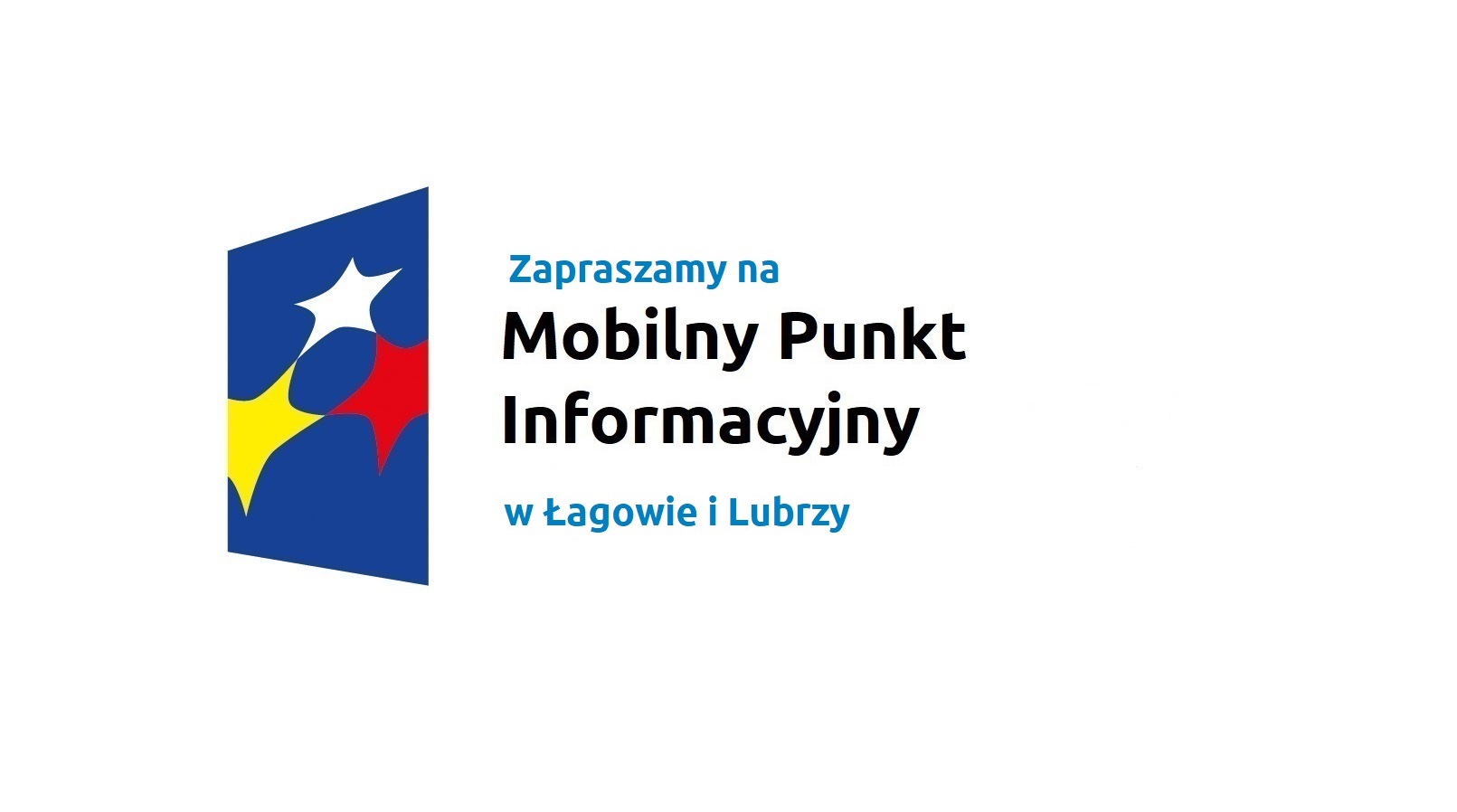 Logo w kształcie pionowo ustawionego rombu z trzema gwiazdkami wpisanymi w ten romb. Romb jest ciemnoniebieski, a gwiazdki są żółta, biała i czerwona. Do tego napis Zapraszamy na Mobilny Punkt Informacyjny w Łagowie i Lubrzy.
