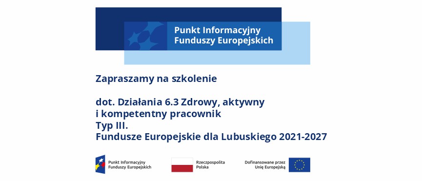 logo unijne i napis Zapraszamy na szkolenie dot. Działania 6.3 Zdrowy, aktywny i kompetentny pracownik, Typ III, programu Fundusze Europejskie dla Lubuskiego 2021-2027