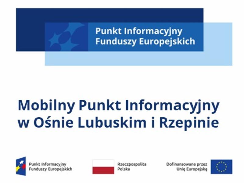 logo z napisem Punkt Informacyjny Funduszy Europejskich, pod spodem napis Mobilny Punkt Informacyjny w Ośnie Lubuskim i Rzepinie, pod spodem logotypy unijne 
