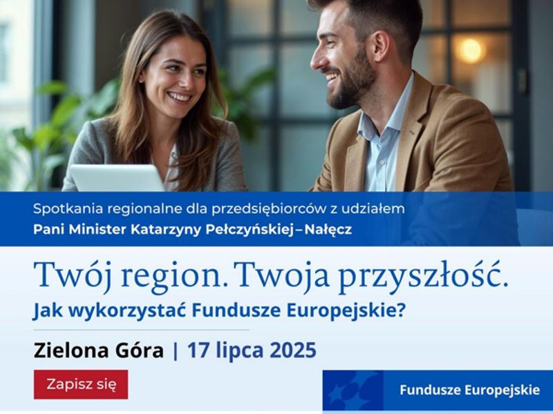 Plakat, promujący spotkanie regionalne pt. "Twój region. Twoja przyszłość. Porozmawiajmy o Funduszach Europejskich" w Zielonej Górze 17.07.2025 r.