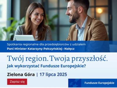 Plakat, promujący spotkanie regionalne pt. "Twój region. Twoja przyszłość. Porozmawiajmy o Funduszach Europejskich" w Zielonej Górze 17.07.2025 r.