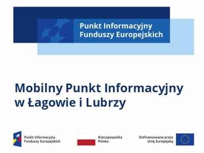 Na środku banera napis Mobilny Punkt Informacyjny w Łagowie i Lubrzy, u góry logo Punktu Informacyjnego Funduszy Europejskich, na dole logotypy unijne